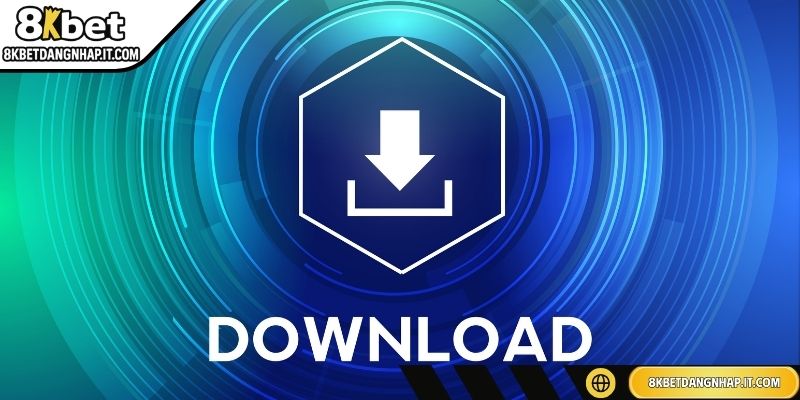Tải App 8KBET Hướng Dẫn Cách Download Cho Mọi Phiên Bản Download app từ nguồn chính thức để bảo mật tốt