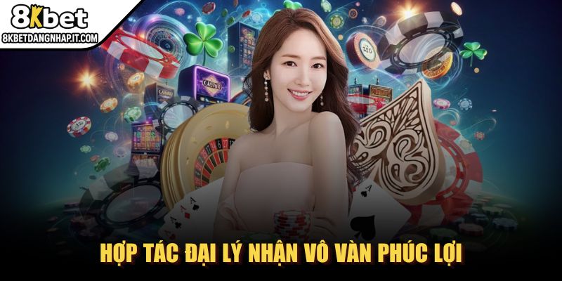 8kbet - Trang Chủ Hợp tác đại lý nhận vô vàn phúc lợi