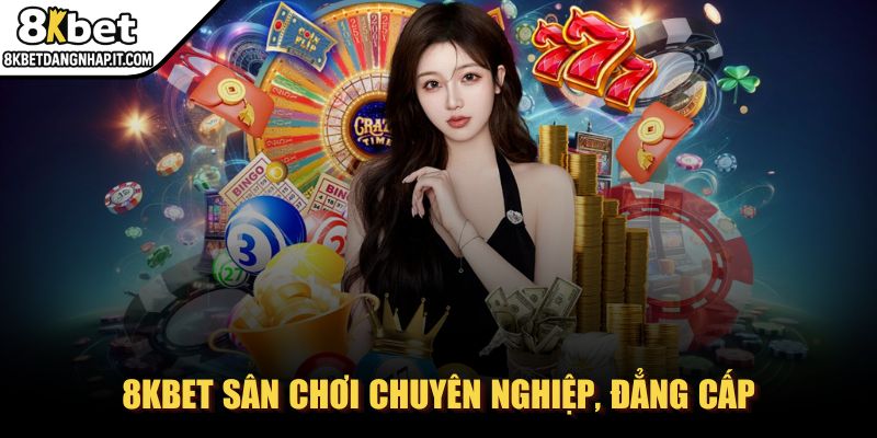 8kbet - Trang Chủ 8KBET sân chơi chuyên nghiệp, đẳng cấp