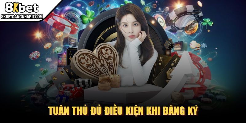8kbet - Trang Chủ Tuân thủ đủ điều kiện khi đăng ký
