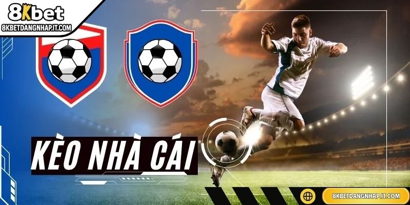 Kèo Nhà Cái 8KBET – Hiểu Rõ Quy Tắc và Chiến Thuật Đặt Cược Tổng quan về kèo nhà cái 8KBET cho anh em mới